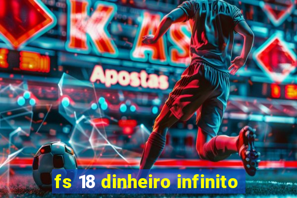 fs 18 dinheiro infinito